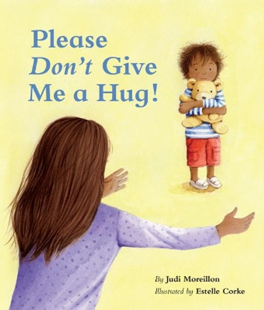 Please Don't Give Me a Hug! by Judi Moreillon 9781595729170