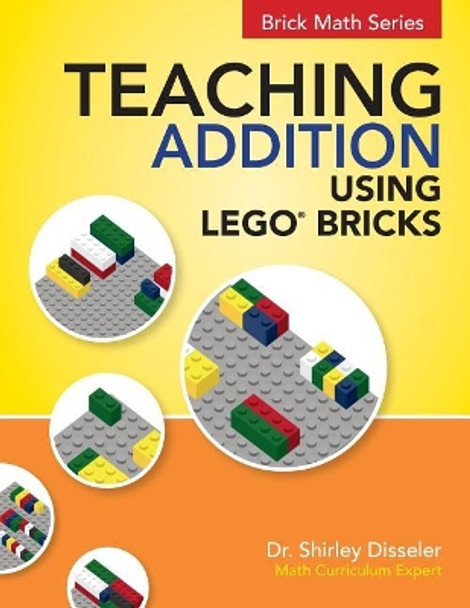 Teaching Addition Using LEGO Bricks by Shirley Disseler 9781938406652