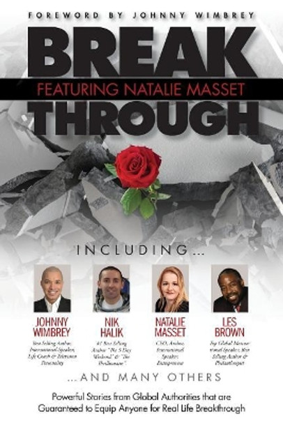 Break Through Featuring Natalie Masset: Powerful Stories from Global Authorities That Are Guaranteed to Equip Anyone for Real Life Breakthroughs by Natalie Masset 9781938620584