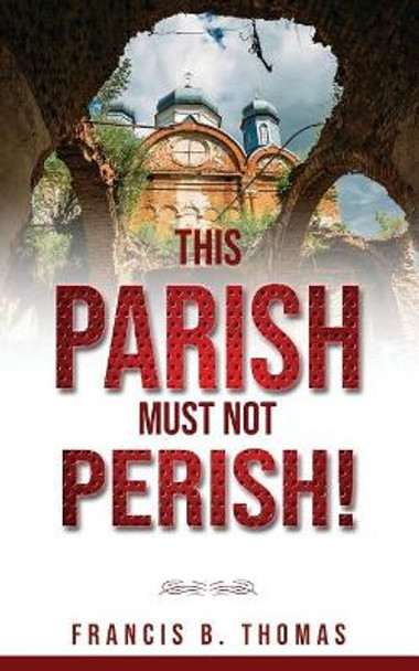 This Parish Must Not Perish by Francis B Thomas 9781793167255