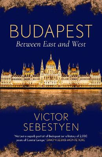 Budapest: Between East and West by Victor Sebestyen