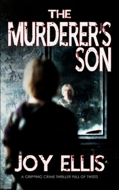 THE MURDERER'S SON a gripping crime thriller full of twists by Joy Ellis 9781911021797