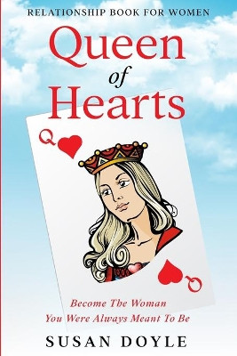 Relationship Book For Women: Queen of Hearts - Become The Woman You Were Always Meant To Be by Susan Doyle 9781913710880