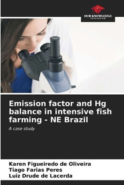 Emission factor and Hg balance in intensive fish farming - NE Brazil by Karen Figueiredo de Oliveira 9786206884163