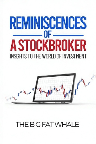 Reminiscences of a Stockbroker: Insights to the World of Investment by The Big Fat Whale 9789811878022