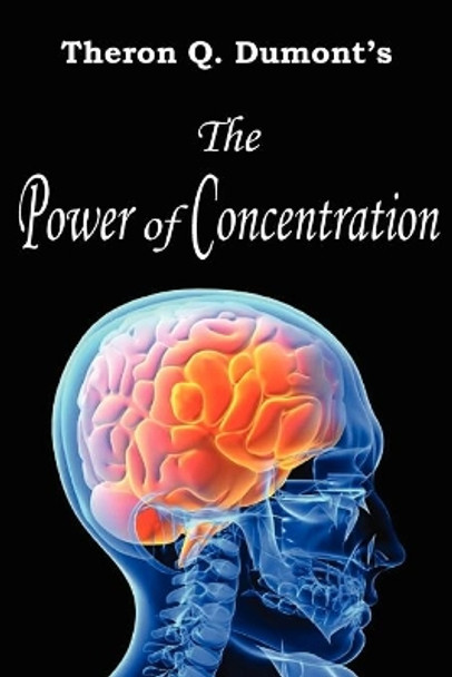 The Power of Concentration by Theron Q Dumont 9781935785231