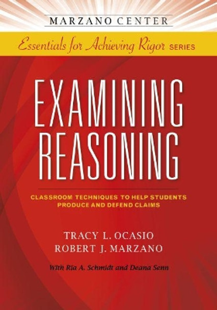 Examining Reasoning: Classroom Techniques to Help Students Produce and Defend Claims by Tracy L. Ocasio 9781941112069