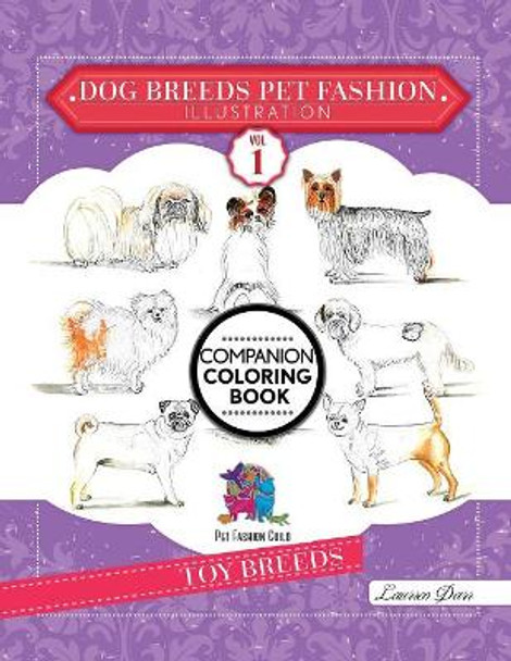 Dog Breeds Pet Fashion Illustration Encyclopedia Coloring Companion Book: Volume 1 Toy Breeds by Laurren Darr 9781943356454