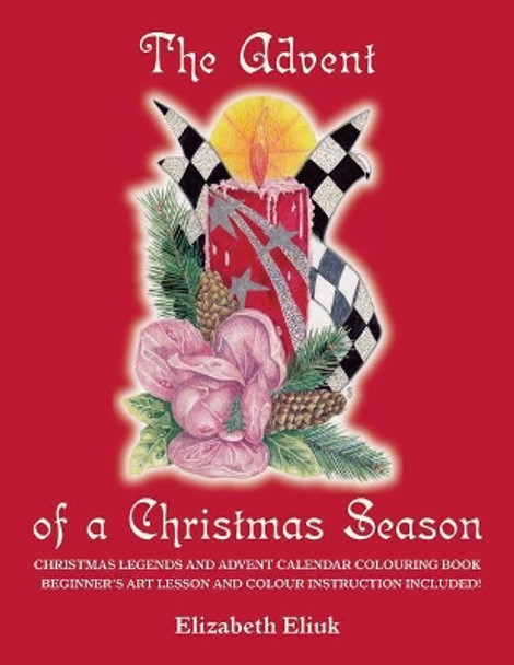 The Advent of a Christmas Season by Elizabeth Eliuk 9781981394128