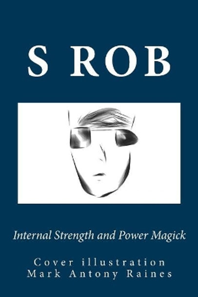 Internal Strength and Power Magick by S Rob 9781729773208