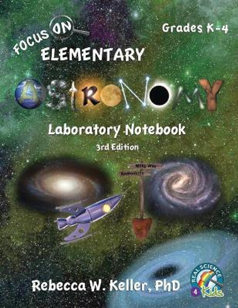 Focus On Elementary Astronomy Laboratory Notebook 3rd Edition by Phd Rebecca W Keller 9781941181317