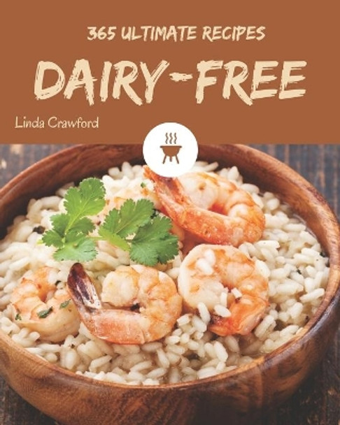 365 Ultimate Dairy-Free Recipes: I Love Dairy-Free Cookbook! by Linda Crawford 9798582110569