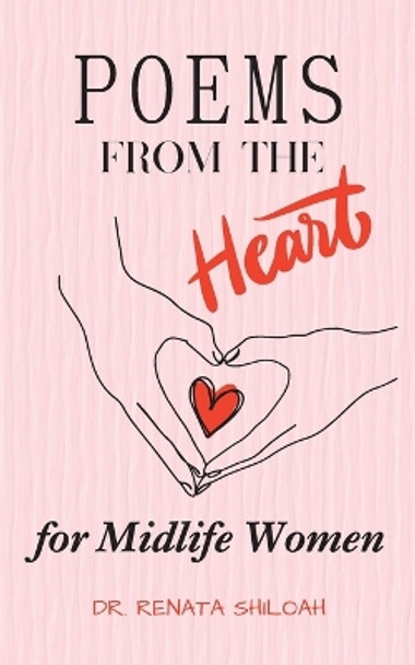 Poems From The Heart: A Collection of Poems for Midlife Women.....to ease the menopausal journey. by Renata Shiloah 9798218300975