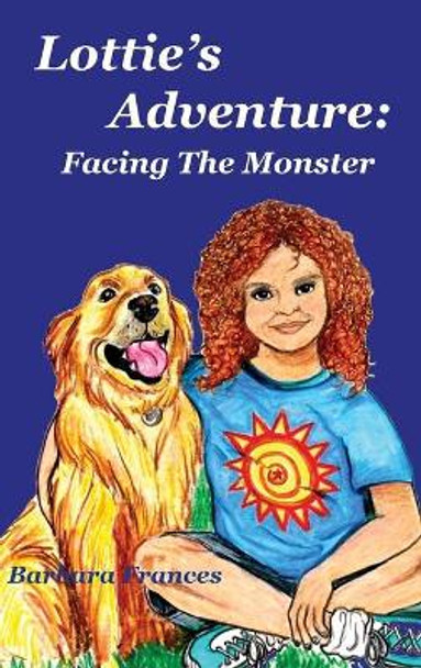 Lottie's Adventure: Facing the Monster by Barbara Frances 9781944071714