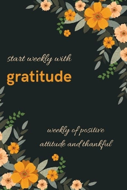start weekly with gratitude, weekly of positive attitude and thankful . A 50 week with mood tracker, and start the week with quotes motivation by Beautiful Notebook 9798605449522