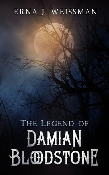 The Legend of Damian Bloodstone by Erna J Weissman 9798606443079