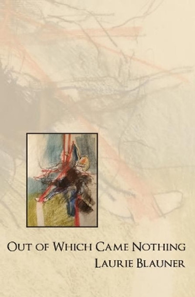 Out of Which Came Nothing by Laurie Blauner 9781956005110