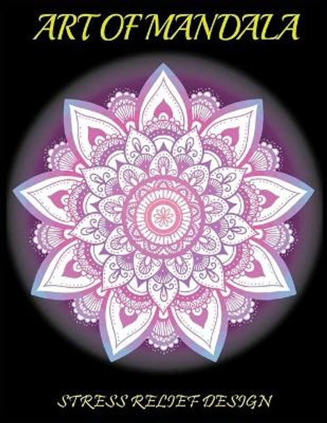 Art of Mandala: A Beautiful Stress Relief Design for All.Beautiful Mandala Coloring Books for All by Kids Choice 9798644774012