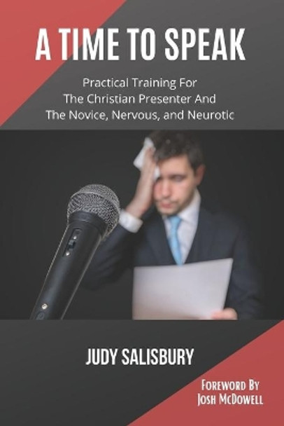 A Time To Speak: Practical Training for the Christian Presenter and the Novice, Nervous, and Neurotic by Judy Salisbury 9798647097514