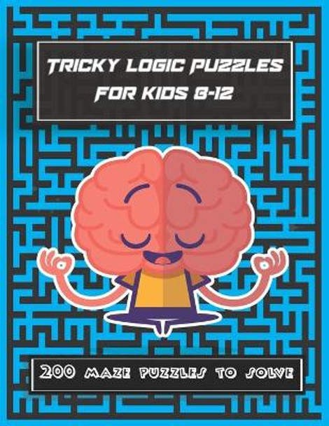 Tricky Logic Puzzles For kids 8-12: 200 maze puzzles to solve, brain challenging maze game book for adults, teens, young adults, senior, boys, girls by Red One Az 9798650082200