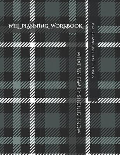 Will Planning Workbook: What My Family Should Know Record Book: Final Wishes, Estate Planner, Funeral Instructions, In Case of Emergency-DNR, Farewell Letters, 8.5x11 by Peace Of Mind and Heart Planners 9798555647269