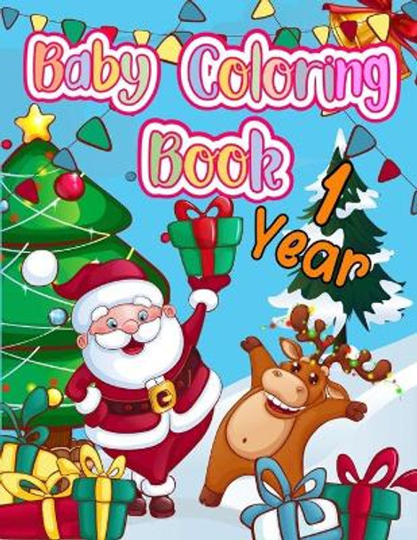 Baby Coloring Book 1 Year: My First Coloring Book For Toddlers with Over 30 Simple Christmas Designs Big Picture Early Learning Preschool and Kindergarten by R K Blue 9798564375405