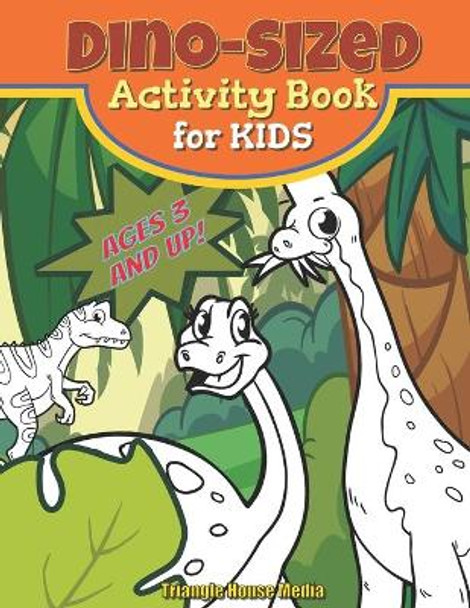 Dino-Sized Activity Book for Kids: Dinosaur Coloring, Mazes, Matching, and Dot-to-Dot Games and More for all ages by Triangle House Media 9798566492339