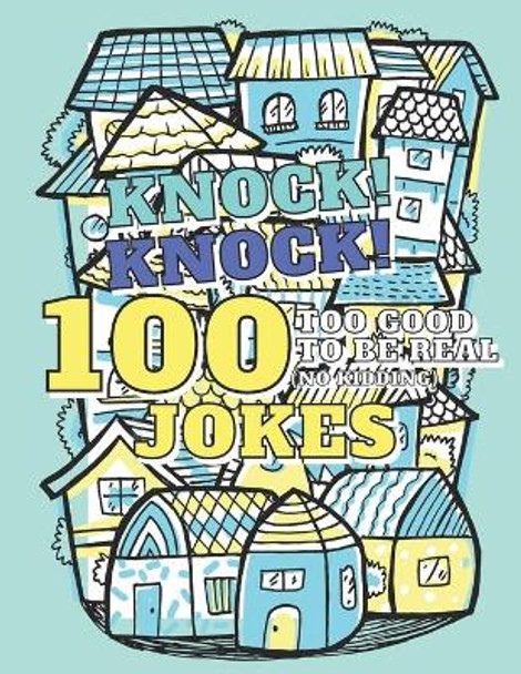 100 Too Good To Be Real (No Kidding) Knock! Knock! Jokes: Book of Riddles & Tongue Twisters, Gift for Kids, Teens & Adults by Adventure Publishing 9798574576625