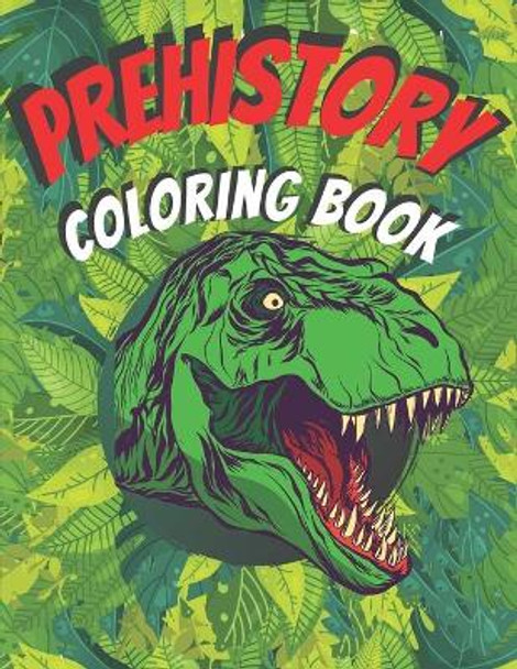 Prehistory Coloring Book: Fabulous Dinosaur Designs For Kids & Adults by Health Matter 9798575023777