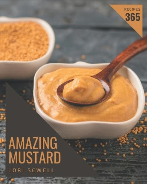 365 Amazing Mustard Recipes: The Best-ever of Mustard Cookbook by Lori Sewell 9798578012792