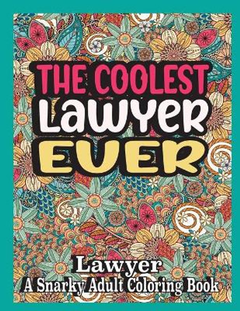 The coolest Lawyer ever: Lawyer Coloring Book A Snarky, funny & Relatable Adult Coloring Book For Lawyer, funny Lawyer gifts by Ghasi Books 9798580915715