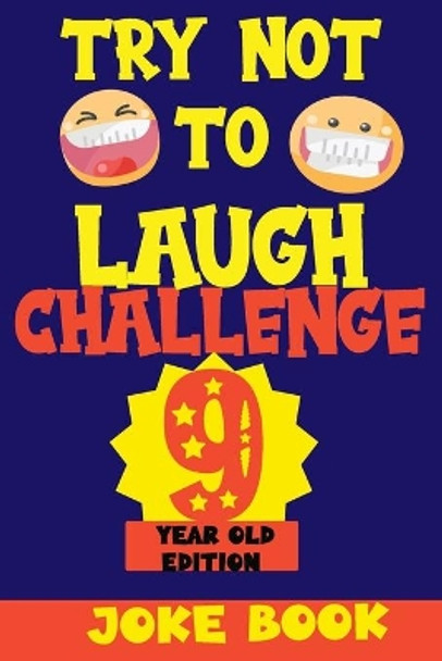 Try Not to Laugh Challenge 9 Year Old Edition: A Fun and Interactive Joke Book Game For kids - Silly, Puns and More For Boys and Girls. by Silly Fun Kid 9798584422233