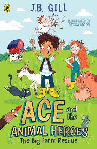 Ace and the Animal Heroes: The Big Farm Rescue by JB Gill