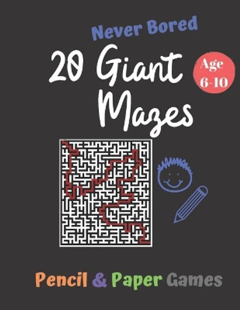 20 Giant Mazes: Puzzle Games for Kids Age 6-10:: NEVER BORED Paper & Pencil Games -- Kids Activity Book- Find your way - Fun Activities for Family Time -- English by Carrigleagh Books 9798607197247