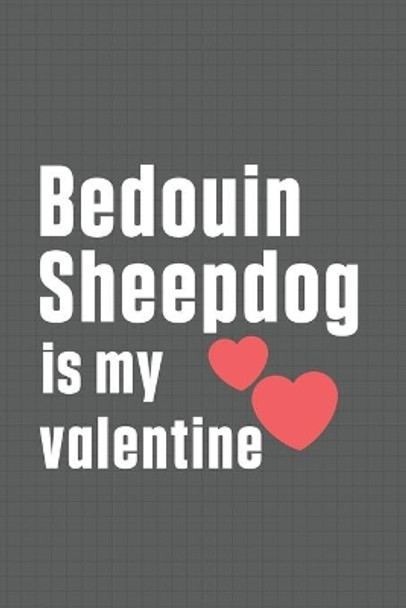 Bedouin Sheepdog is my valentine: For Bedouin Sheepdog Fans by Wowpooch Press 9798607463533