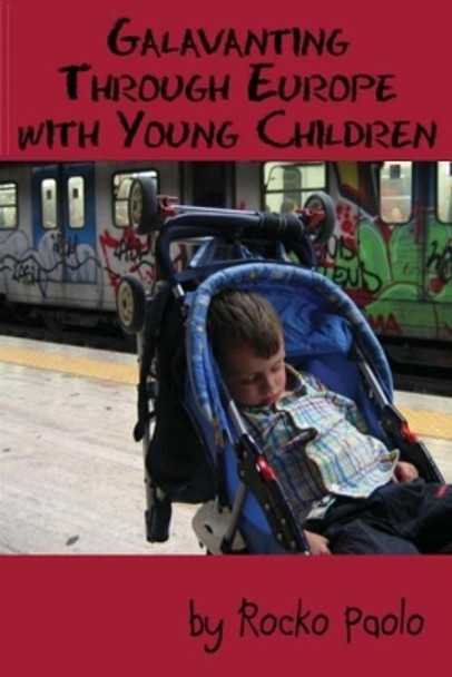 Galavanting through Europe with young children by Rocko Paolo 9798607875244