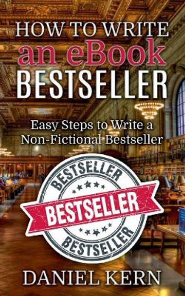 How to Write an eBook Bestseller: Easy Steps to Write a Non-Fictional Bestseller by Daniel Kern 9783753420134