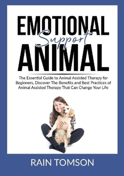 Emotional Support Animal: The Essential Guode to Animal Assisted Therapy for Beginners, Discover The Benefits and Best Practices of Animal Assisted Therapy That Can Change Your Life by Rain Tomson 9786069836477