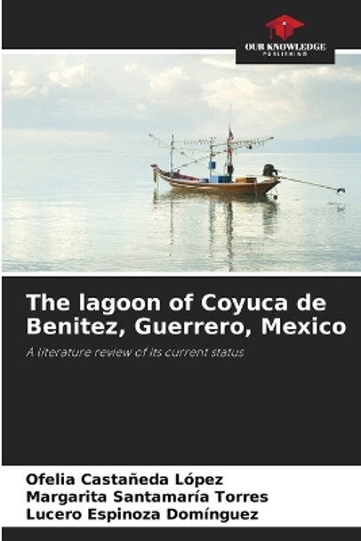 The lagoon of Coyuca de Benitez, Guerrero, Mexico by Ofelia Castañeda López 9786205828908