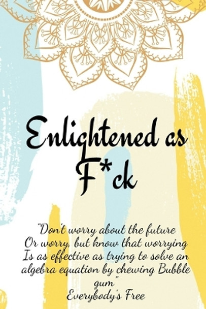 Enlightened as F*ck.Prompted Journal for Knowing Yourself.Self-exploration Journal for Becoming an Enlightened Creator of Your Life. by Enlightened Publishing 9787453087369