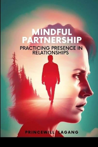 Mindful Partnership: Practicing Presence in Relationships by Princewill Lagang 9789467540489