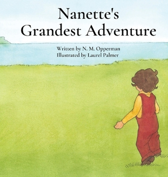 Nanette's Grandest Adventure by N M Opperman 9798218014223