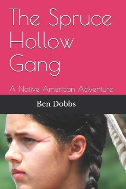 The Spruce Hollow Gang: A Native American Adventure by Ben Dobbs 9781980359647