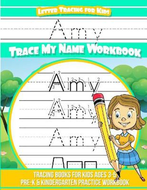 Amy Letter Tracing for Kids Trace my Name Workbook: Tracing Books for Kids ages 3 - 5 Pre-K & Kindergarten Practice Workbook by Elise Garcia 9781987570953