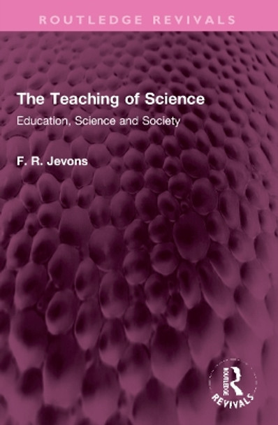 The Teaching of Science: Education, Science and Society by F. R. Jevons 9781032317441