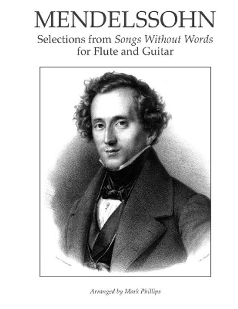 Mendelsshon: Selections from Songs Without Words for Flute and Guitar by Felix Mendelssohn 9781979648745