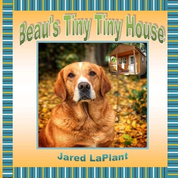 Beau's Tiny Tiny House by Jared Laplant 9781983975141