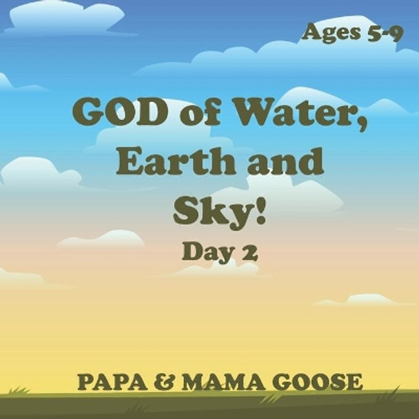 GOD of Water, Earth and Sky! - Day 2 by Papa & Mama Goose 9781947799615