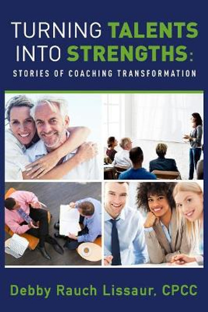 Turning Talents Into Strengths: Stories of Coaching Transformation by Debby Rauch Lissaur 9781948752114