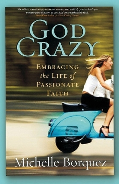 God Crazy: Embracing the Life of Passionate Faith by Michelle Borquez 9781949873306